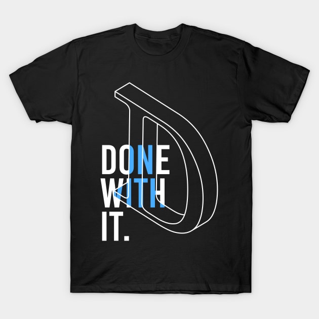 DONE WITH IT T-Shirt by azified